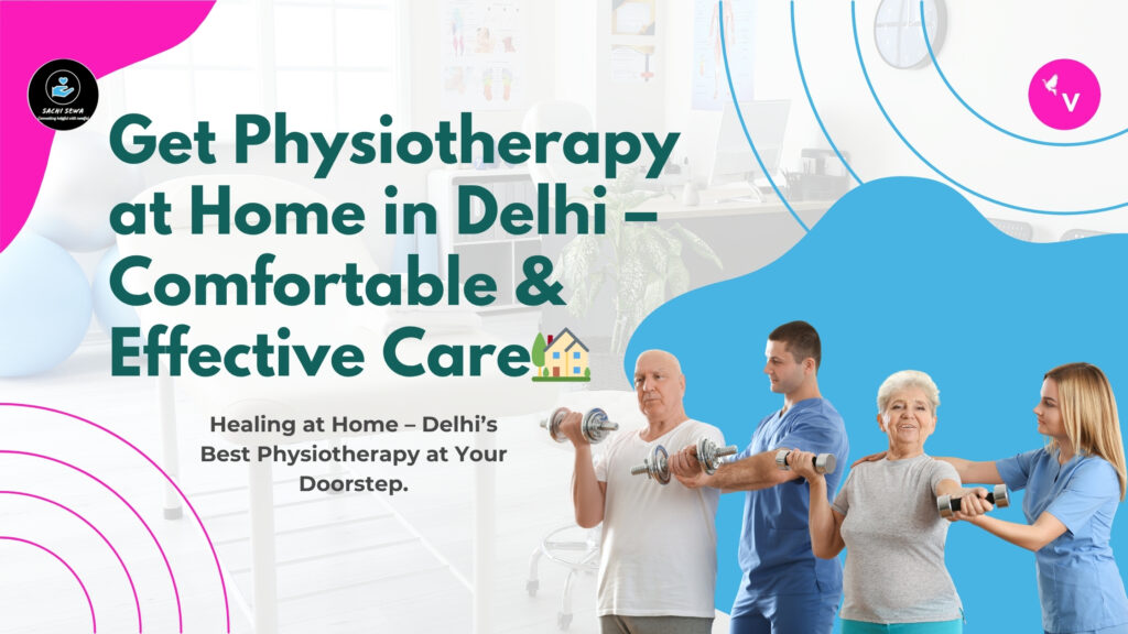 Physiotherapy Services in Delhi at Home – Comfort Meets